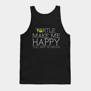 Turtle make me happy you not so much Tank Top